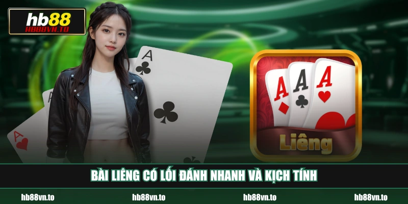 Bài Liêng có lối đánh nhanh và kịch tính