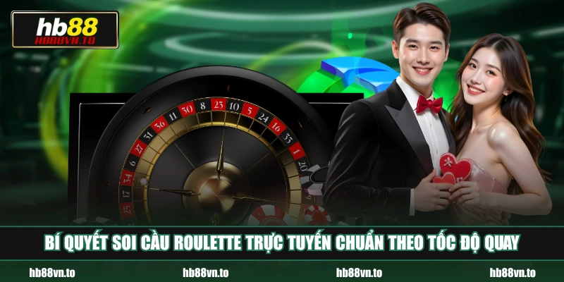 Bí quyết soi cầu Roulette trực tuyến chuẩn theo tốc độ quay