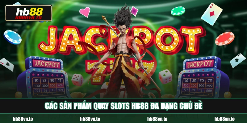 Các sản phẩm quay Slots HB88 đa dạng chủ đề