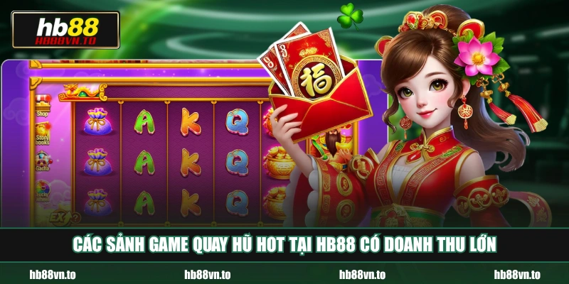 Các sảnh game quay hũ hot tại HB88 có doanh thu lớn