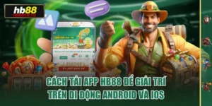 Cách Tải App HB88 Để Giải Trí Trên Di Động Android và iOS