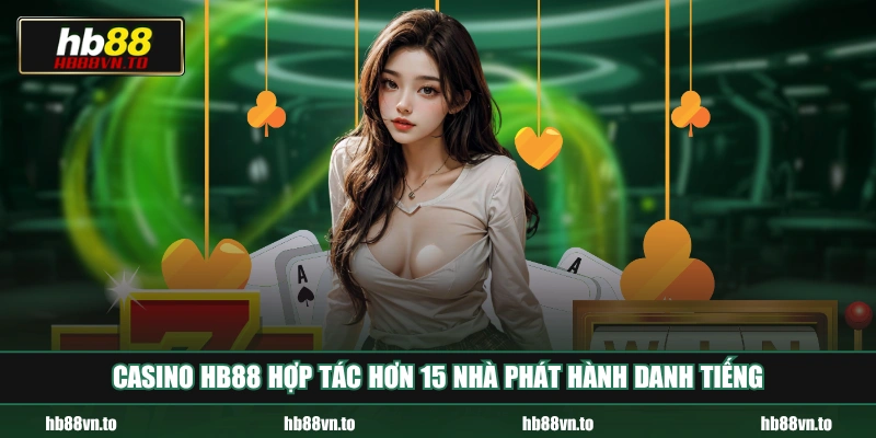 Casino HB88 hợp tác hơn 15 nhà phát hành danh tiếng