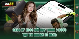 Đăng Ký HB88 Với Quy Trình 3 Bước Tạo Tài Khoản Dễ Dàng