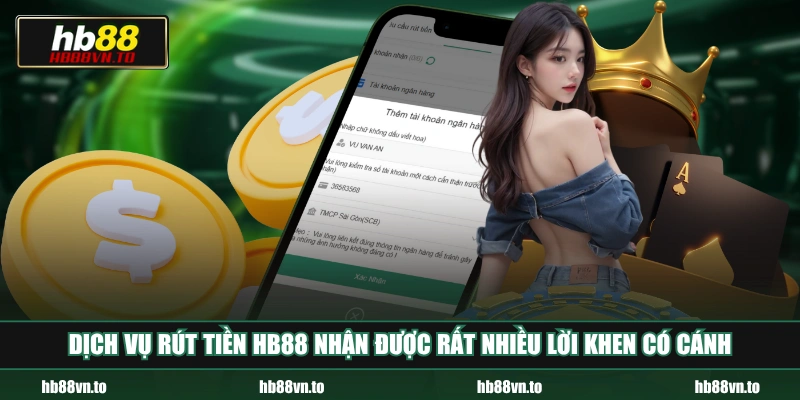 Dịch vụ rút tiền HB88 nhận được rất nhiều lời khen có cánh