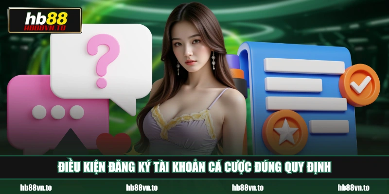 Điều kiện đăng ký tài khoản cá cược đúng quy định