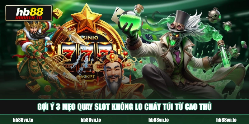 Gợi ý 3 mẹo quay Slot không lo cháy túi từ cao thủ