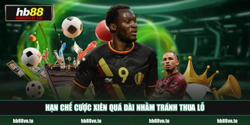 Hạn chế cược xiên quá dài nhằm tránh thua lỗ