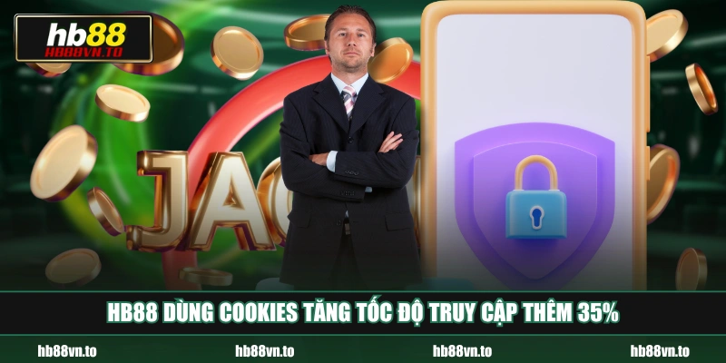 HB88 dùng Cookies tăng tốc độ truy cập thêm 35% 