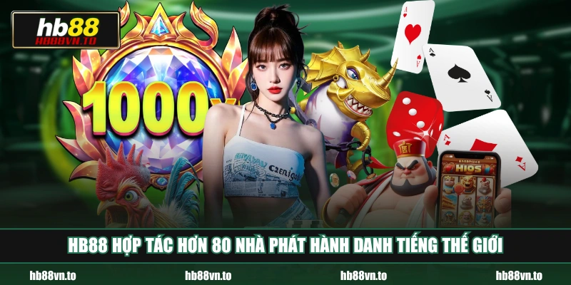 HB88 hợp tác hơn 80 nhà phát hành danh tiếng thế giới