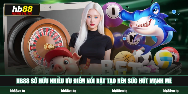 HB88 sở hữu nhiều ưu điểm nổi bật tạo nên sức hút mạnh mẽ