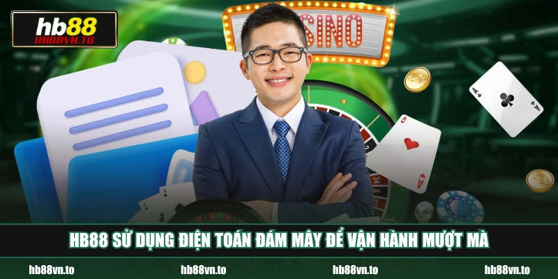 HB88 sử dụng điện toán đám mây để vận hành mượt mà