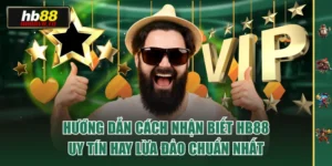 Hướng Dẫn Cách Nhận Biết HB88 Uy Tín Hay Lừa Đảo Chuẩn Nhất