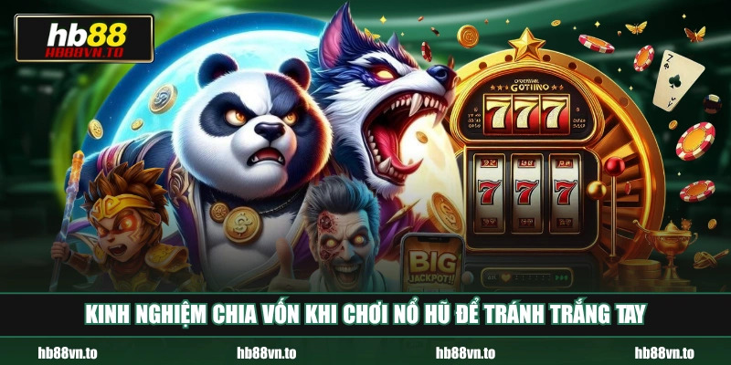 Kinh nghiệm chia vốn khi chơi nổ hũ để tránh trắng tay
