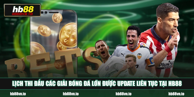 Lịch thi đấu các giải bóng đá lớn được update liên tục tại HB88