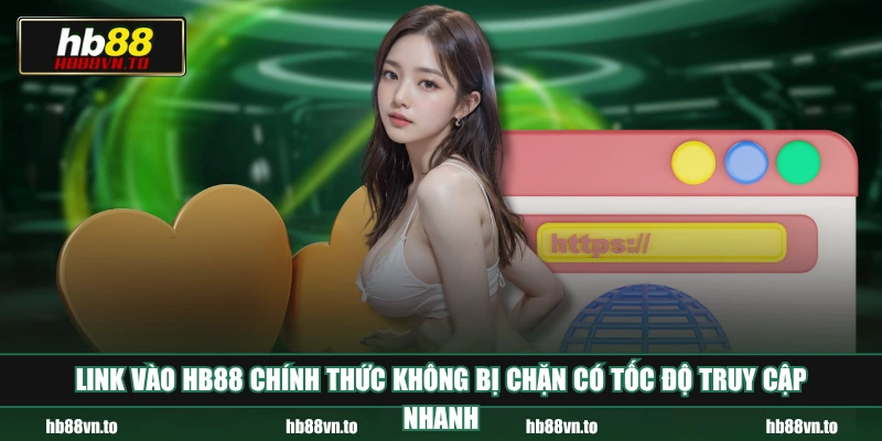 Link vào HB88 chính thức không bị chặn có tốc độ truy cập nhanh