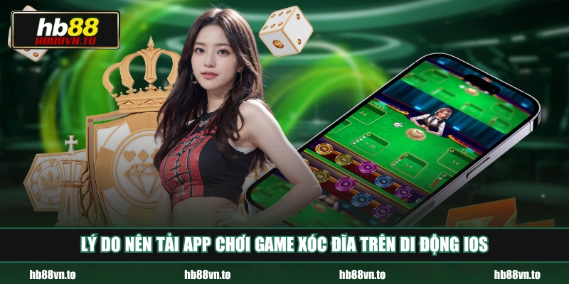 Lý do nên tải app chơi game xóc đĩa trên di động iOS