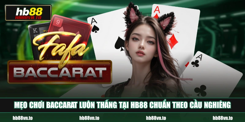 Mẹo chơi Baccarat luôn thắng tại HB88 chuẩn theo cầu nghiêng