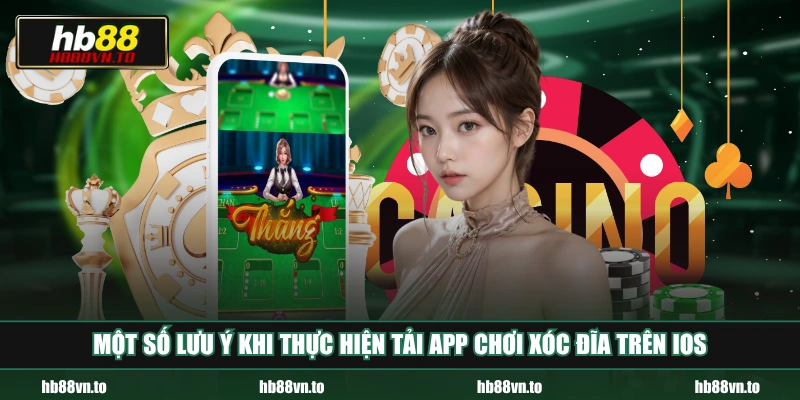 Một số lưu ý khi thực hiện tải app chơi xóc đĩa trên iOS