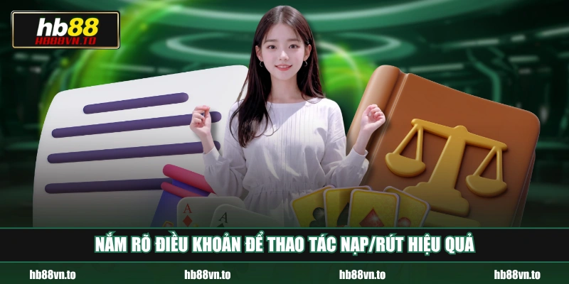 Nắm rõ điều khoản để thao tác nạp/rút hiệu quả