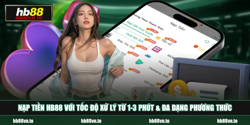 Nạp tiền HB88 với tốc độ xử lý từ 1-3 phút & đa dạng phương thức