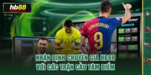 Nhận Định Chuyên Gia HB88 Với Các Trận Cầu Tâm Điểm