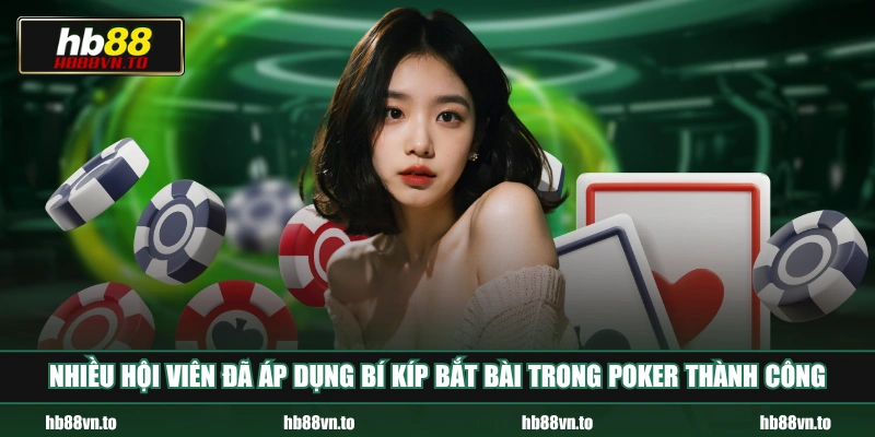 Nhiều hội viên đã áp dụng bí kíp bắt bài trong Poker thành công