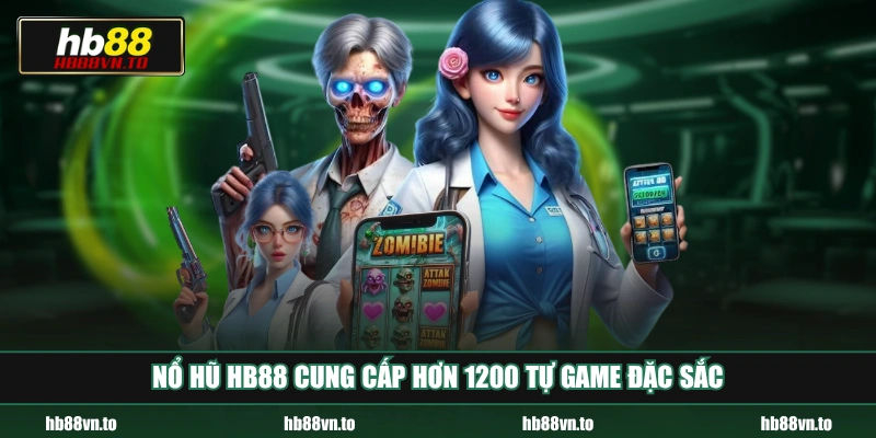 Nổ hũ HB88 cung cấp hơn 1200 tự game đặc sắc