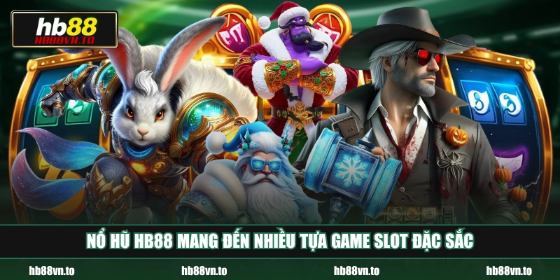 Nổ hũ HB88 mang đến nhiều tựa game slot đặc sắc