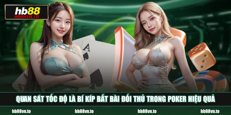 Quan sát tốc độ là bí kíp bắt bài đối thủ trong Poker hiệu quả
