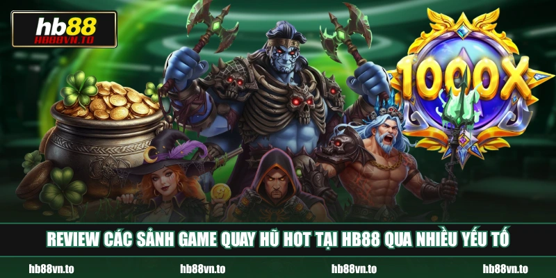 Review các sảnh game quay hũ hot tại HB88 qua nhiều yếu tố