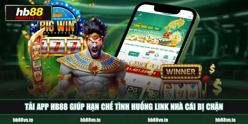 Tải app HB88 giúp hạn chế tình huống link nhà cái bị chặn