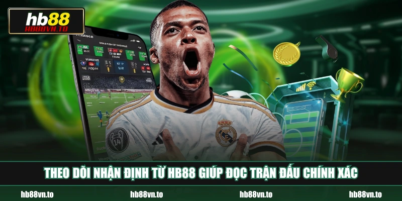 Theo dõi nhận định từ HB88 giúp đọc trận đấu chính xác