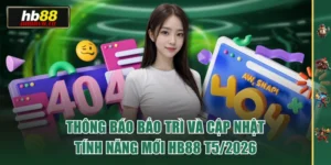 Thông Báo Bảo Trì Và Cập Nhật Tính Năng Mới HB88 T5/2026
