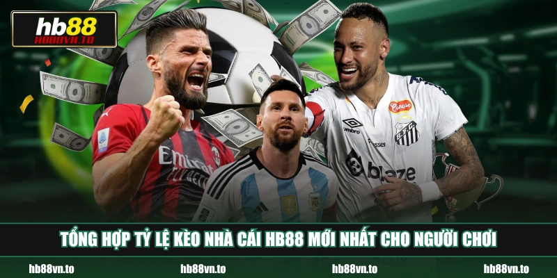 Tổng hợp tỷ lệ kèo nhà cái HB88 mới nhất cho người chơi
