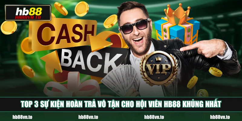 Top 3 sự kiện hoàn trả vô tận cho hội viên HB88 khủng nhất