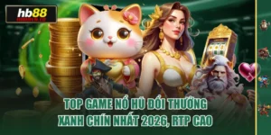 Top Game Nổ Hũ Đổi Thưởng Xanh Chín Nhất 2026, RTP Cao