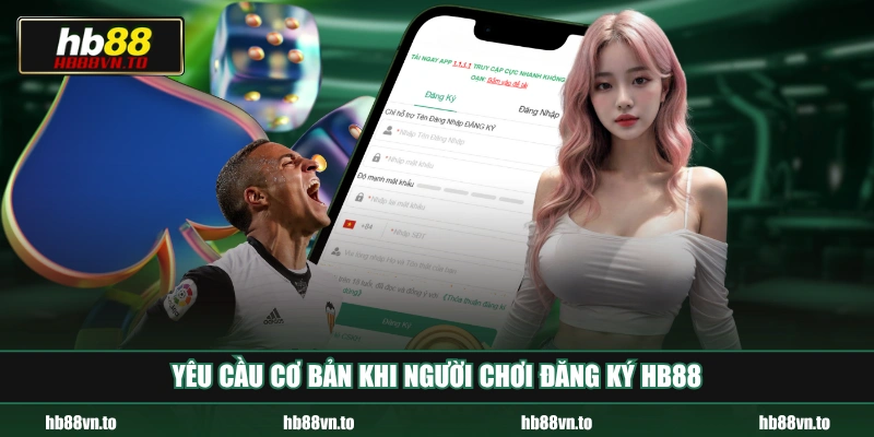 Yêu cầu cơ bản khi người chơi đăng ký HB88 